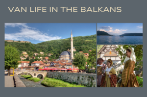 Van Life in the Balkans: Exploring the Hidden Gems of Albania, Montenegro, and Kosovo